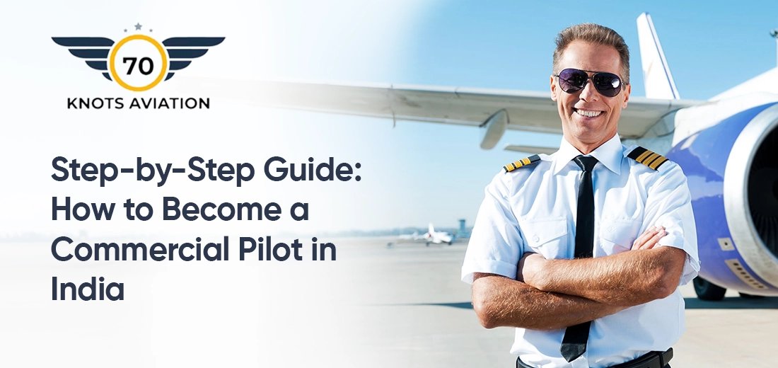 Step-by-Step Guide: How to Become a Commercial Pilot in India