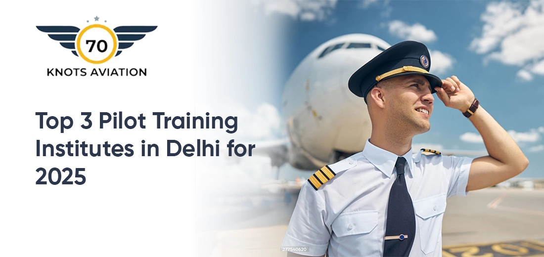 Top 3 Pilot Training Institutes in Delhi for 2025