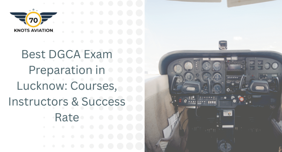 Best DGCA Exam Preparation in Lucknow: Courses, Instructors & Success Rate