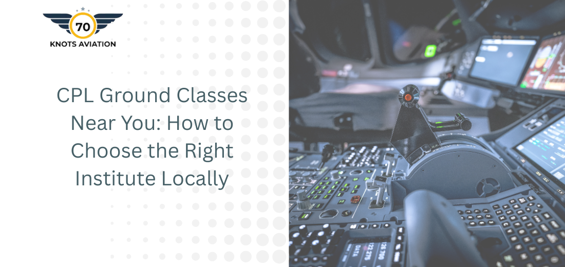 CPL Ground Classes Near You: How to Choose the Right Institute Locally