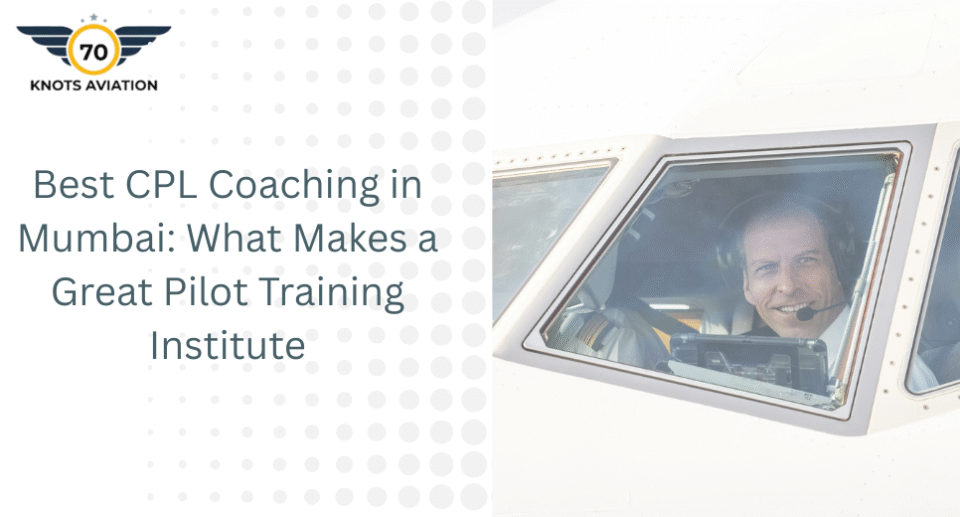 Best CPL Coaching in Mumbai: What Makes a Great Pilot Training Institute