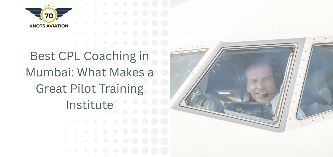Best CPL Coaching in Mumbai: What Makes a Great Pilot Training Institute