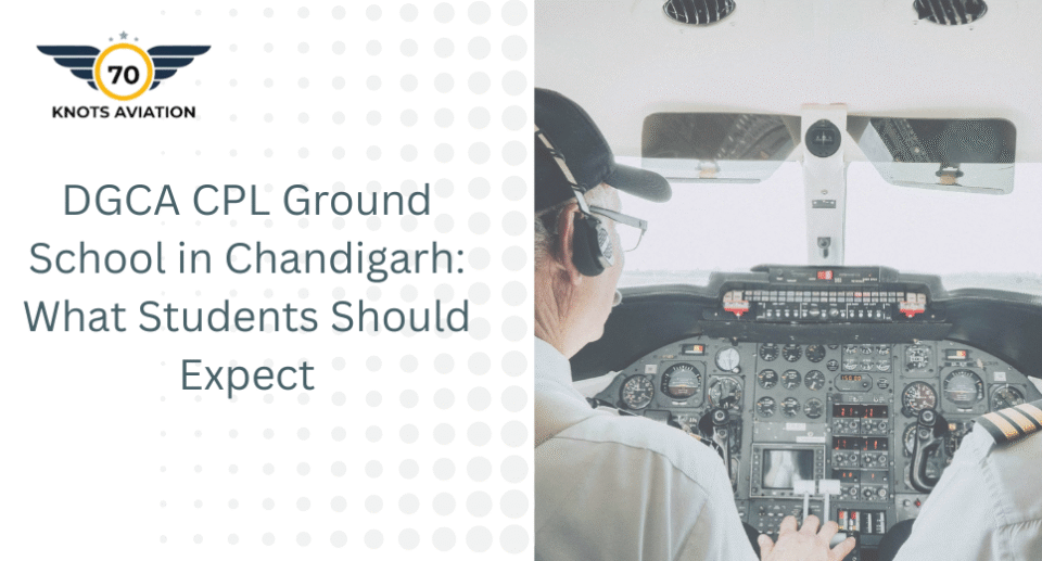 DGCA CPL Ground School in Chandigarh: What Students Should Expect