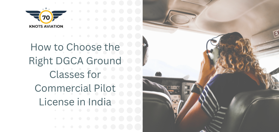 How to Choose the Right DGCA Ground Classes for Commercial Pilot License in India