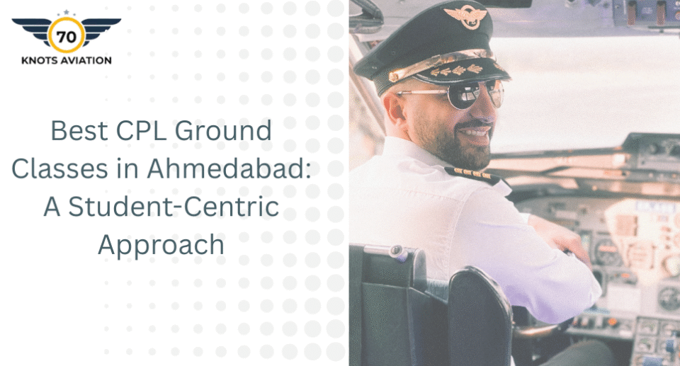 Best CPL Ground Classes in Ahmedabad: A Student-Centric Approach