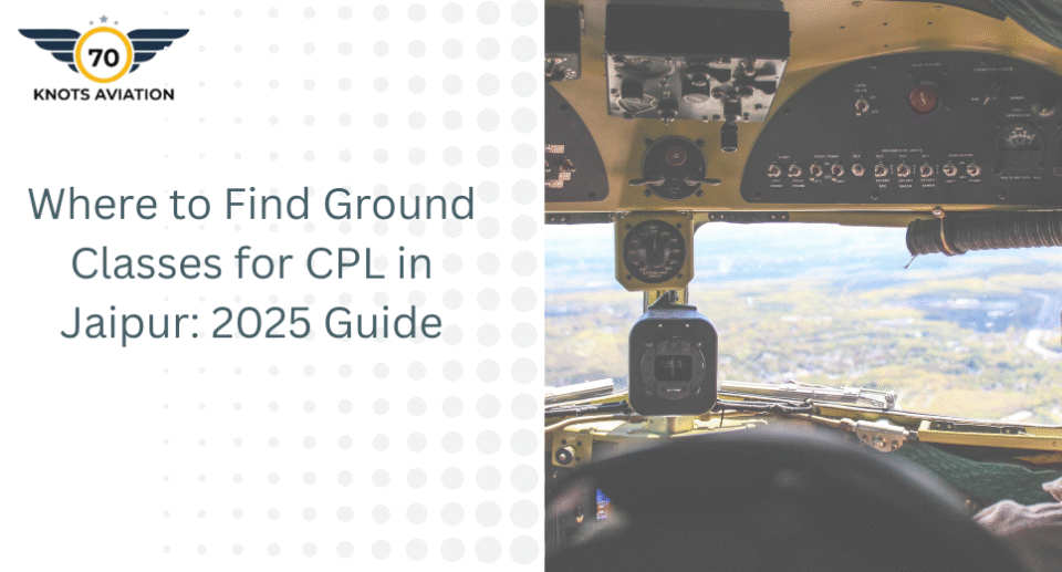 Where to Find Ground Classes for CPL in Jaipur: 2025 Guide