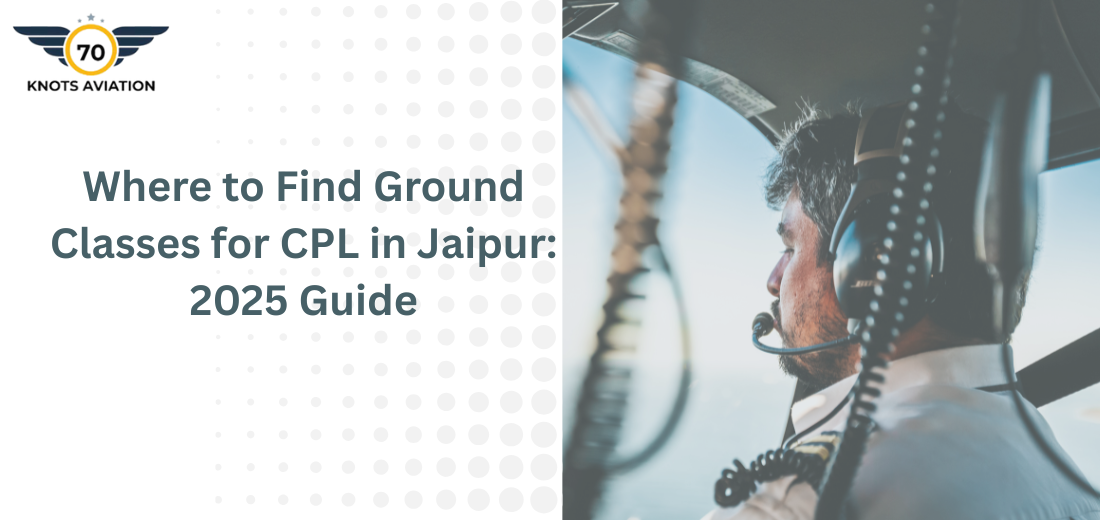 Where to Find Ground Classes for CPL in Jaipur: 2025 Guide