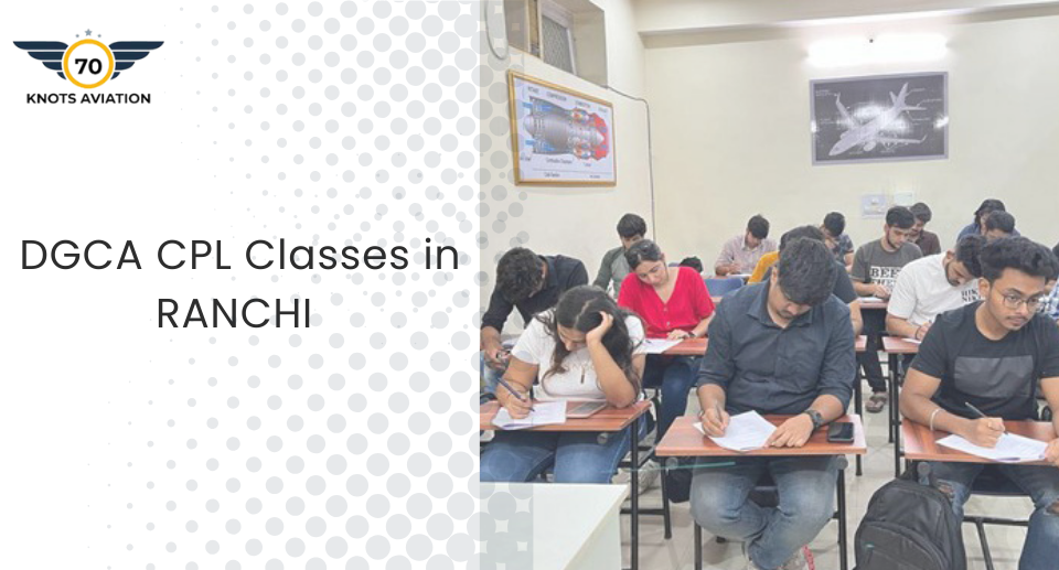 Complete the best DGCA Classes in Ranchi with Expert Instructors at 70 Knots Aviation.