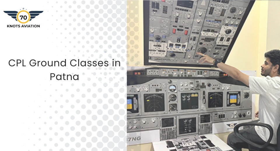 Top CPL Ground Classes in Patna Every Aspiring Pilot Should Know About