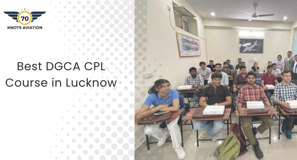 Best DGCA CPL Course in Lucknow – Your Way to a Pilot Job