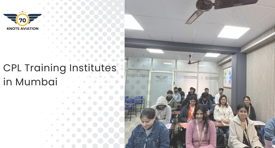 CPL Training Institutes in Mumbai – Professional Pilot Courses at 70Knots Aviation