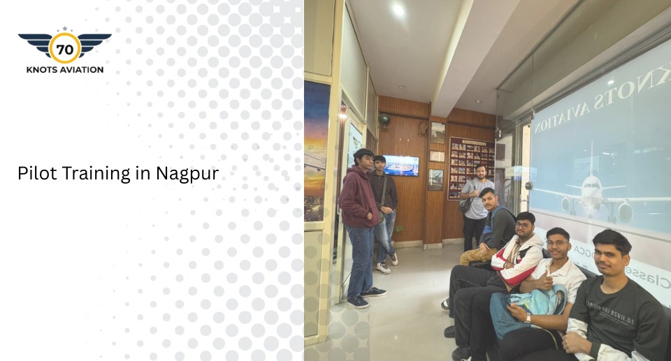 DGCA Pilot Training in Nagpur – CPL Course at 70Knots Aviation