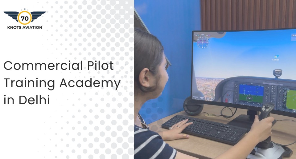 Commercial Pilot Course in India – Training at 70 Knots Aviation