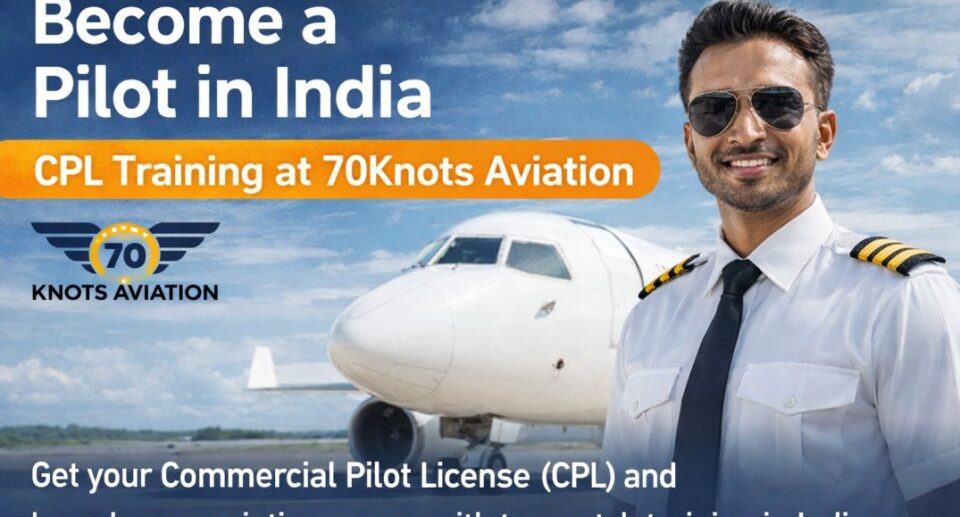 How to Become a Pilot in India | CPL Training at 70Knots Aviation