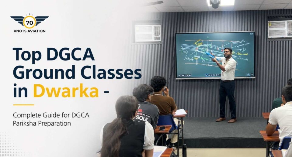 Top DGCA Ground Classes in Dwarka – Complete Guide for DGCA Pariksha Preparation